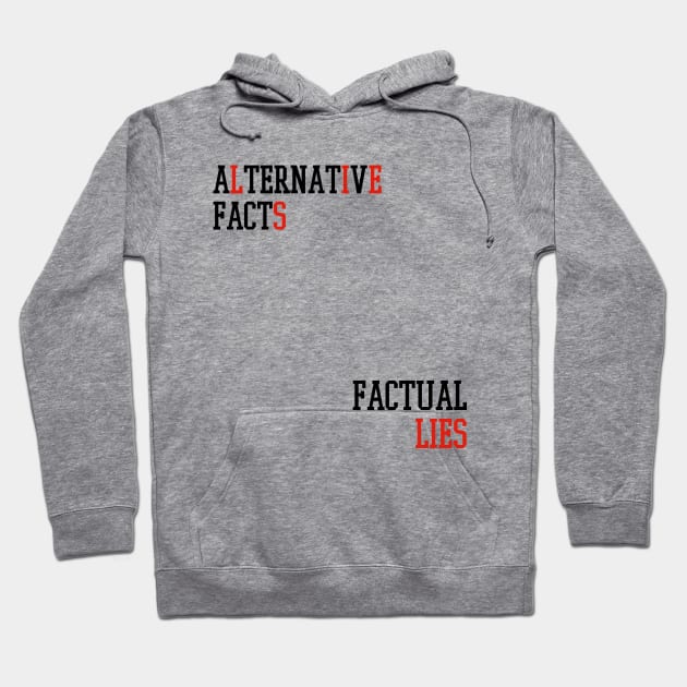 Alternative Facts Factual Lies - (Custom Fonts Avaliable - See Description) Hoodie by SunDaze